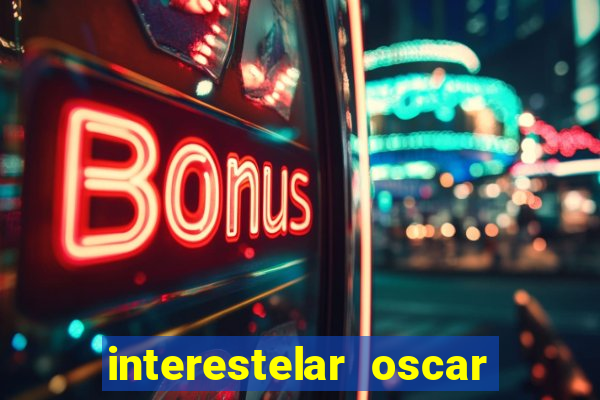 interestelar oscar interestelar quantos oscar